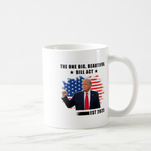 The Big Beautiful Bill Act Trump 2025  Coffee Mug
