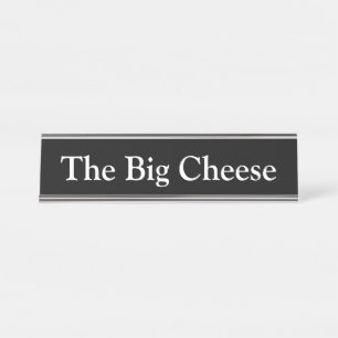 The Big Cheese, Desk Name Plate