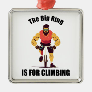 The Big Ring Is For Climbing Cycling Metal Ornament