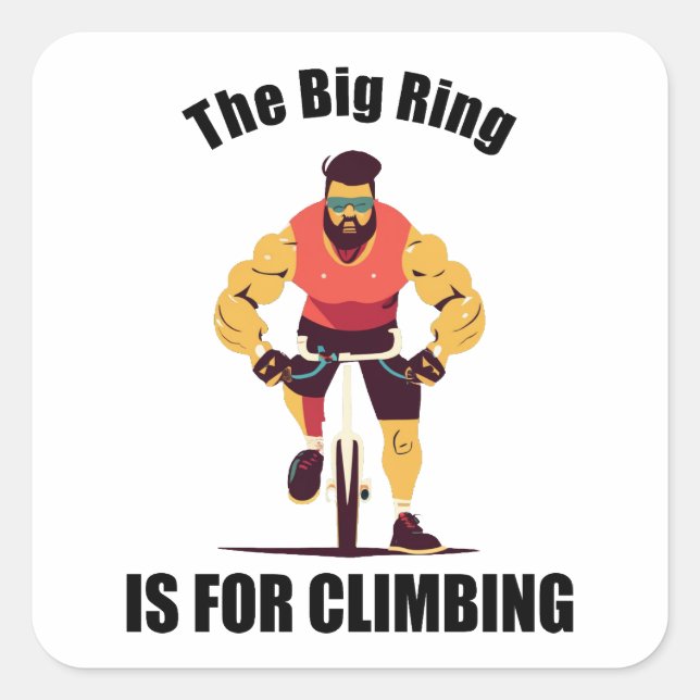 The Big Ring Is For Climbing Cycling Square Sticker (Front)