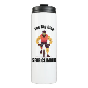 The Big Ring Is For Climbing Cycling Thermal Tumbler