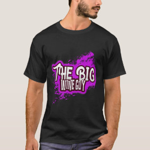 The Big Wine Guy  Collectors Item T-Shirt