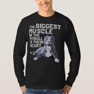 The Biggest Muscle In The Pit Bull Is Their Heart T-Shirt