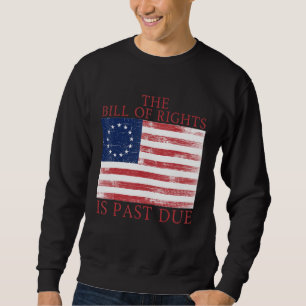 The Bill of Rights is Past Due 1776 U S Flag Const Sweatshirt