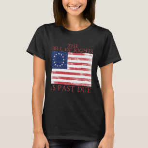 The Bill of Rights is Past Due 1776 U S Flag Const T-Shirt