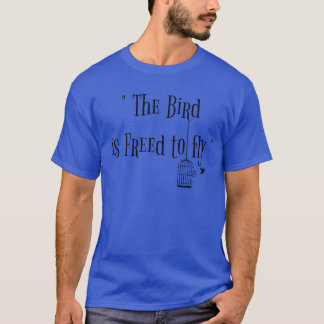 the bird is freed to fly friend T-Shirt