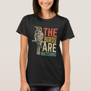 The Birds Are Watching T-Shirt
