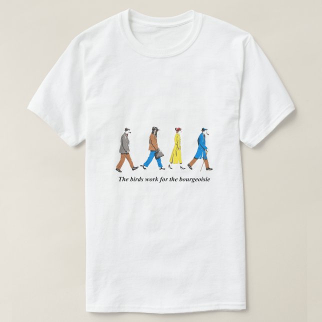 The Birds Work For The Bourgeoisie  T-Shirt (Design Front)