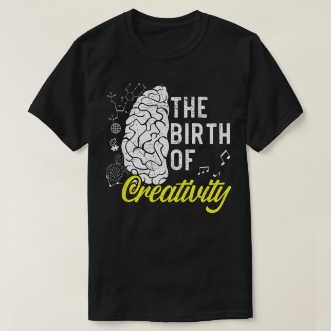 The Birth Of Creativity Brain Neurology Neuroscien T-Shirt (Design Front)