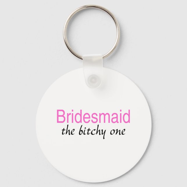 The Bitchy One (Bridesmaid) Key Ring (Front)