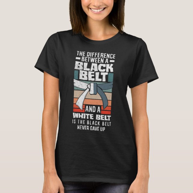 The Black Belt Never Gave Up Karate Jiu Jitsu T-Shirt (Front)