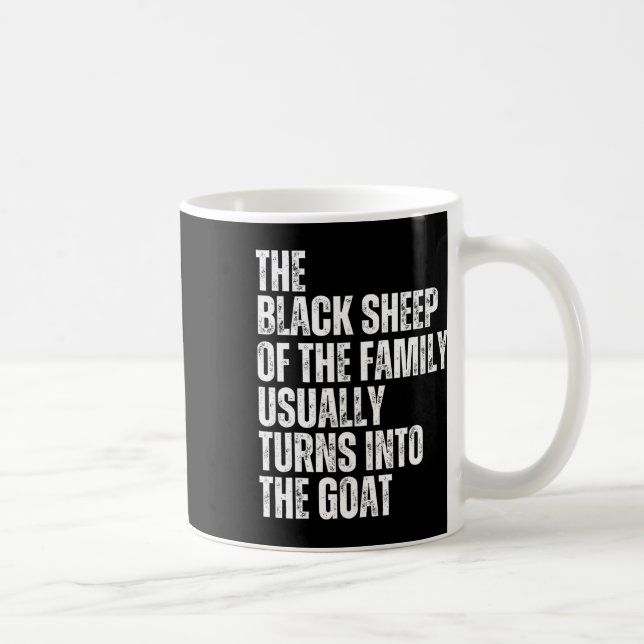 The Black Sheep Of The Family Usually Turns Into T Coffee Mug (Right)