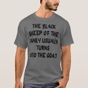 the black sheep of the family usually turns into   T-Shirt