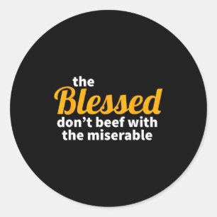 The Blessed Don't Beef With The Miserable - Christ Classic Round Sticker