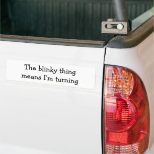 The Blinky Thing means I'm turning Fun Quote Bumper Sticker