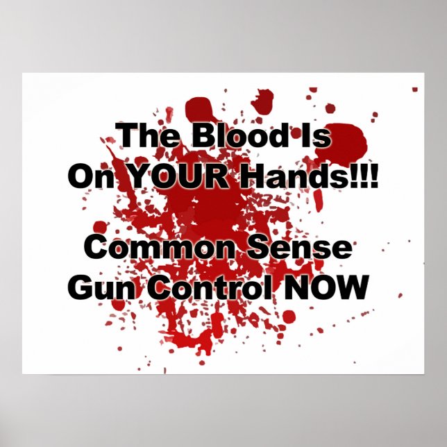 The Blood is on YOUR Hands! Gun Control Now! Poster (Front)