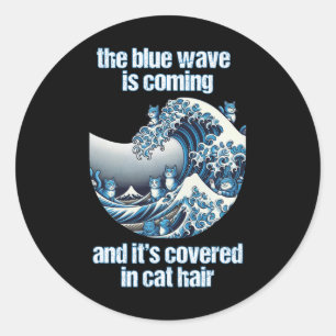 The Blue Wave Is Coming Covered In Cat Hairs Funny Classic Round Sticker