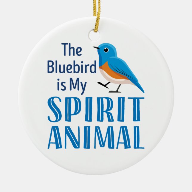 The Bluebird is my Spirit Animal Ceramic Ornament (Front)