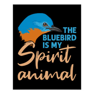 The Bluebird Is my Spirit Animal Poster