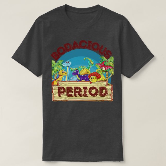 The bodacious period T-Shirt (Design Front)
