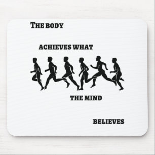 The body achieves what the mind believes mouse pad