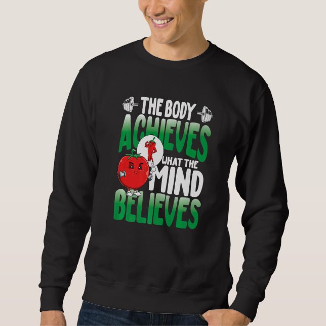 The Body Achieves What The Mind Believes Sweatshirt (Front)
