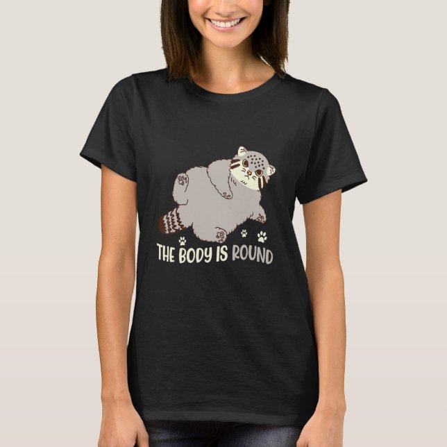 The Body Is Round Pallas Cat  Cute Pallas Cat T-Shirt (Front)