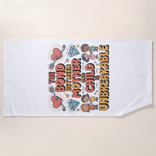 The Bond Between Mother And Child Is Unbreakable Beach Towel