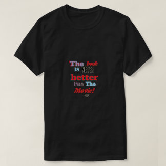 The book is not better T-Shirt