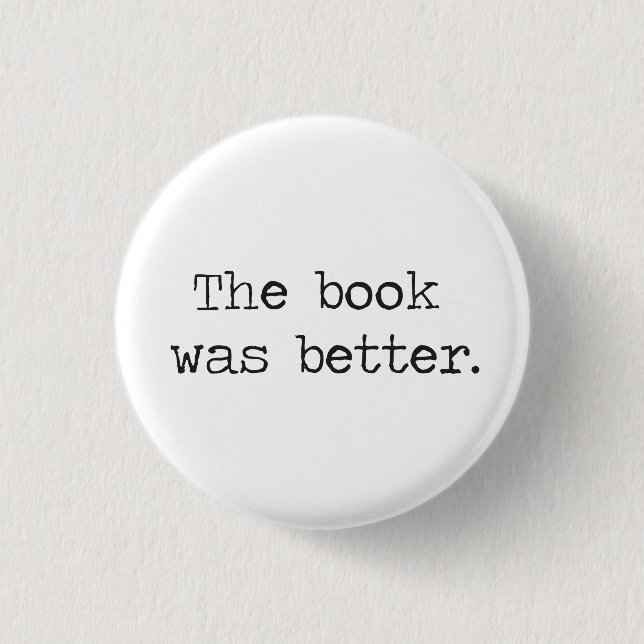 The Book Was Better 3 Cm Round Badge (Front)