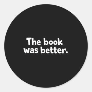 The book was better funny bookworms introverts  classic round sticker