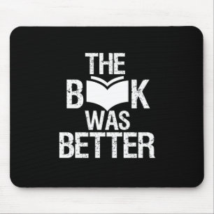 The Book Was Better Funny Reading and Book Lover Mouse Pad