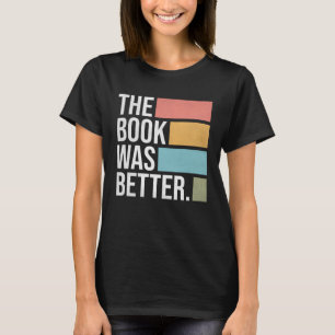 The Book Was Better Literature Reading 1 T-Shirt