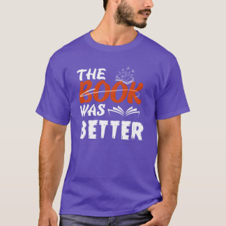 THE BOOK WAS BETTER LOVER BOOK friend T-Shirt