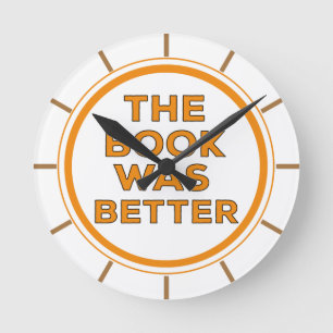The Book Was Better Round Clock
