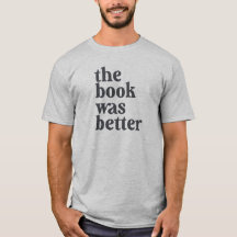 The book was better T-shirt