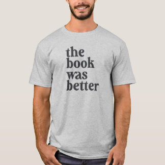 The book was better T-shirt
