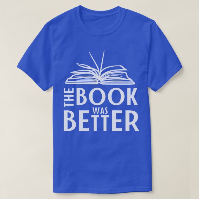 The Book Was Better T-Shirt (Design Front)