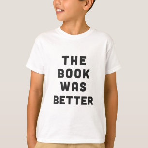 The book was better T-Shirt