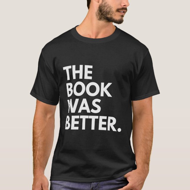 The Book Was Better T-Shirt (Front)
