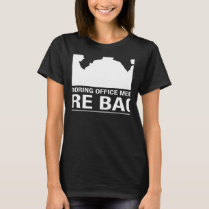 The boring office meetings are back sarcastic T-Shirt
