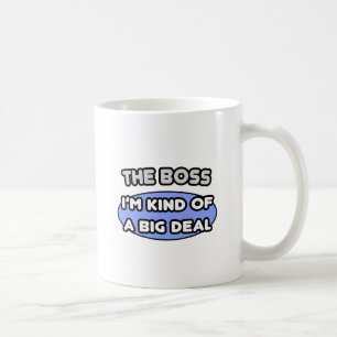 The Boss...Kind of a Big Deal Coffee Mug