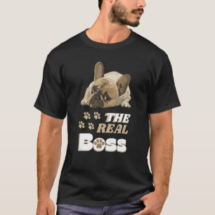 The Boss The Real Boss Cute French Bulldog Paws De T-Shirt