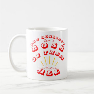 The Bossiest Boss Of Them All Coffee Mug
