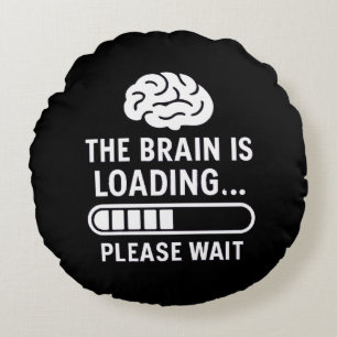 The Brain Is Loading Funny Round Cushion