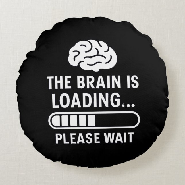 The Brain Is Loading Funny Round Cushion (Front)