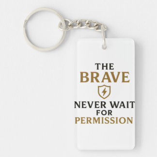 The Brave Never Wait for Permission – Motivational Key Ring