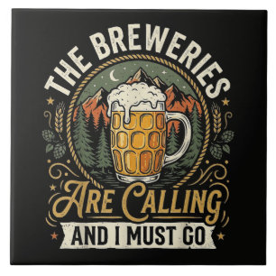 The Breweries are Calling and I Must Go Ceramic Tile