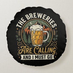 The Breweries are Calling and I Must Go Round Cushion