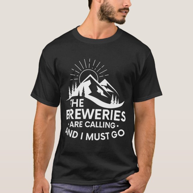 The Breweries Are Calling And I Must Go T-Shirt (Front)
